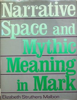 NARRATIVE SPACE AND MYTHIC MEANING IN MARK
